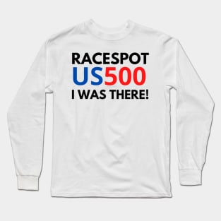 racespot us500 iwas there Long Sleeve T-Shirt